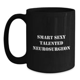 Smart Sexy Talented Neurosurgeon Funny Gift for Him from Friends and Family on Graduation Unique Gifts Black Coffee Mug - Main